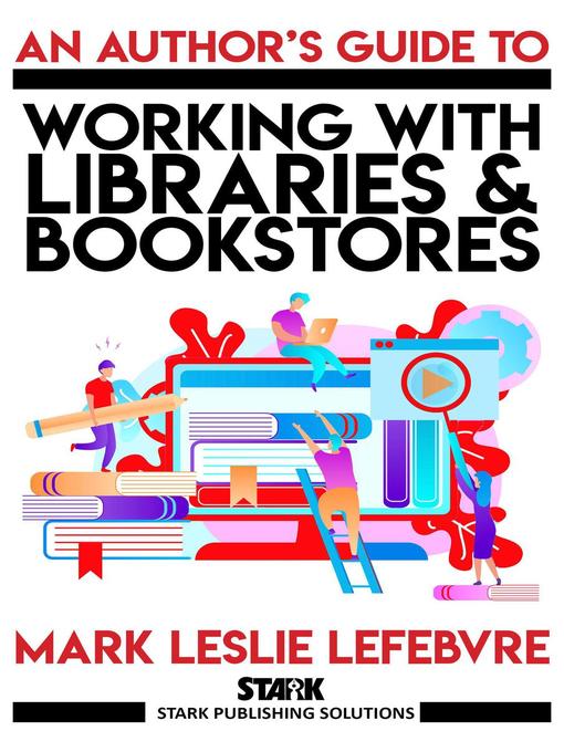 Title details for An Author's Guide to Working with Libraries and Bookstores by Mark Leslie Lefebvre - Available